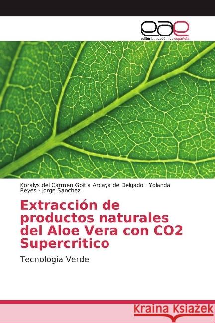 Extracción de productos naturales del Aloe Vera con CO2 Supercritico : Tecnología Verde