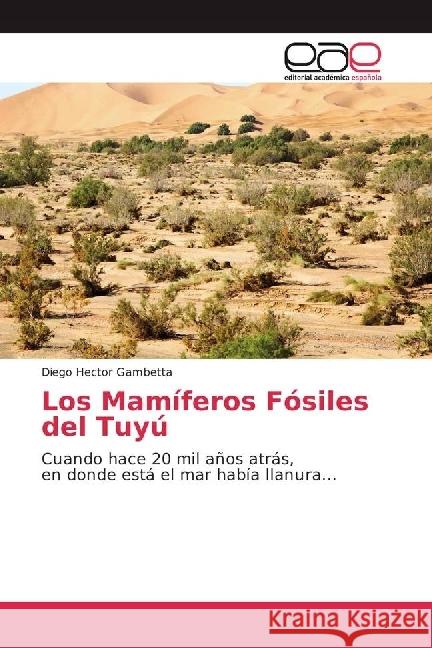 Los Mamíferos Fósiles del Tuyú : Cuando hace 20 mil años atrás, en donde está el mar había llanura...