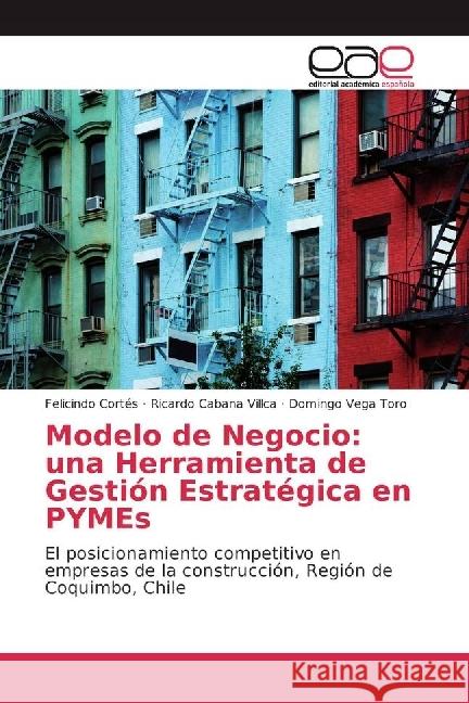 Modelo de Negocio: una Herramienta de Gestión Estratégica en PYMEs : El posicionamiento competitivo en empresas de la construcción, Región de Coquimbo, Chile