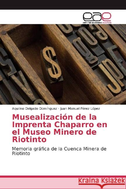 Musealización de la Imprenta Chaparro en el Museo Minero de Riotinto : Memoria gráfica de la Cuenca Minera de Riotinto