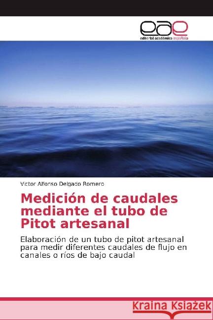 Medición de caudales mediante el tubo de Pitot artesanal : Elaboración de un tubo de pitot artesanal para medir diferentes caudales de flujo en canales o ríos de bajo caudal