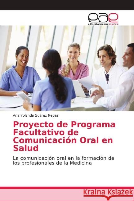 Proyecto de Programa Facultativo de Comunicación Oral en Salud : La comunicación oral en la formación de los profesionales de la Medicina