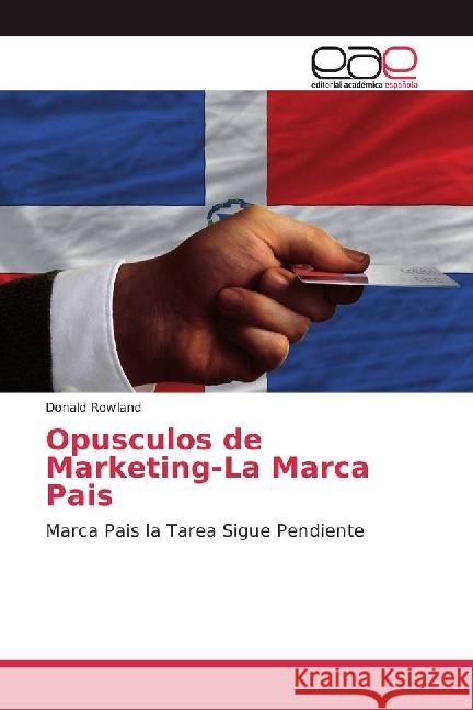 Opusculos de Marketing-La Marca Pais : Marca Pais la Tarea Sigue Pendiente