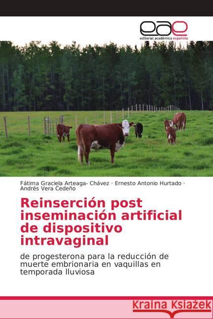 Reinserción post inseminación artificial de dispositivo intravaginal : de progesterona para la reducción de muerte embrionaria en vaquillas en temporada lluviosa