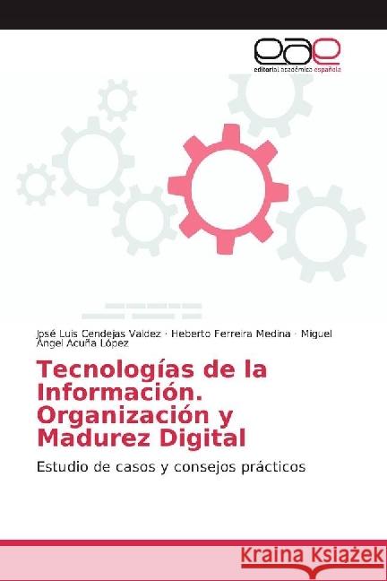 Tecnologías de la Información. Organización y Madurez Digital : Estudio de casos y consejos prácticos