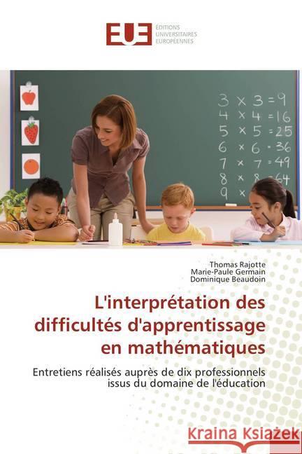 L'interprétation des difficultés d'apprentissage en mathématiques : Entretiens réalisés auprès de dix professionnels issus du domaine de l'éducation