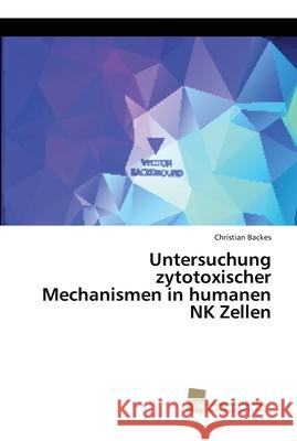 Untersuchung zytotoxischer Mechanismen in humanen NK Zellen