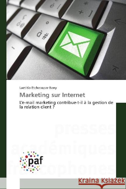 Marketing sur Internet : L'e-mail marketing contribue-t-il à la gestion de la relation client ?