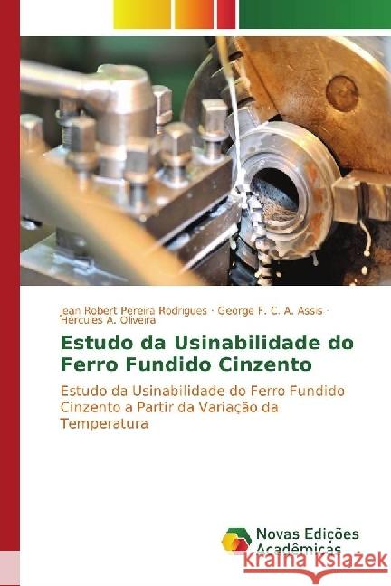 Estudo da Usinabilidade do Ferro Fundido Cinzento : Estudo da Usinabilidade do Ferro Fundido Cinzento a Partir da Variação da Temperatura