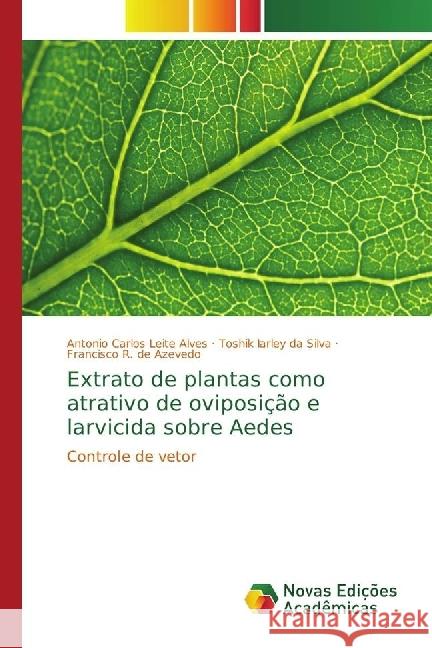 Extrato de plantas como atrativo de oviposição e larvicida sobre Aedes : Controle de vetor