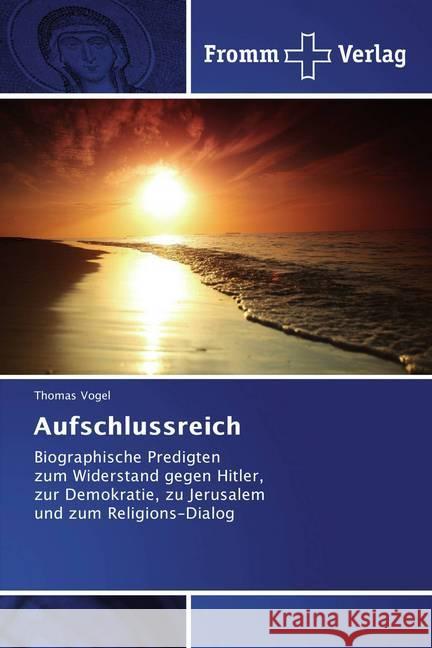 Aufschlussreich : Biographische Predigten zum Widerstand gegen Hitler, zur Demokratie, zu Jerusalem und zum Religions-Dialog