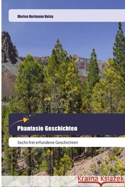Phantasie Geschichten : Sechs frei erfundene Geschichten