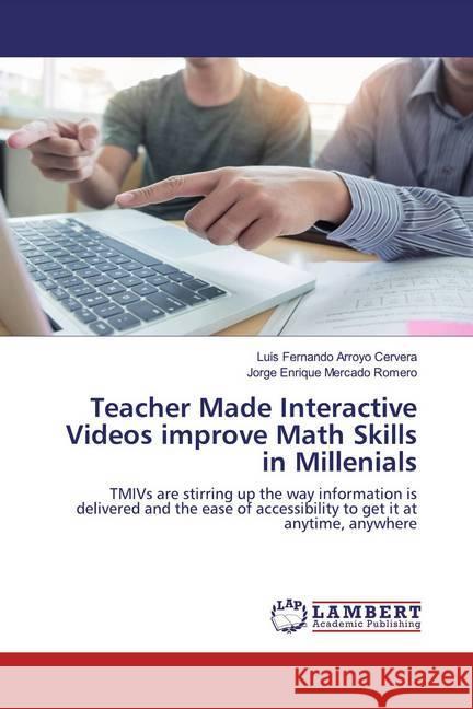 Teacher Made Interactive Videos improve Math Skills in Millenials : TMIVs are stirring up the way information is delivered and the ease of accessibility to get it at anytime, anywhere