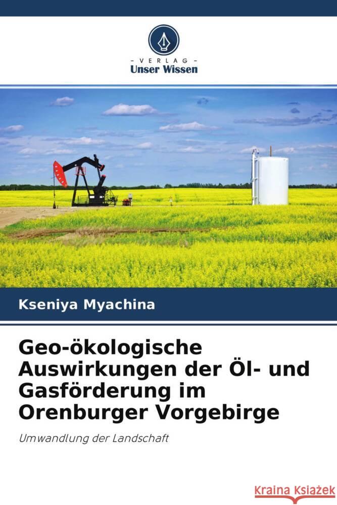 Geo-ökologische Auswirkungen der Öl- und Gasförderung im Orenburger Vorgebirge