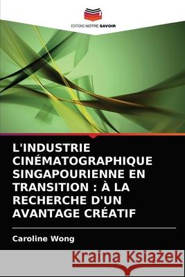L'Industrie Cinématographique Singapourienne En Transition: À La Recherche d'Un Avantage Créatif