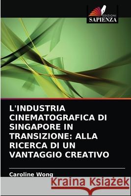 L'Industria Cinematografica Di Singapore in Transizione: Alla Ricerca Di Un Vantaggio Creativo