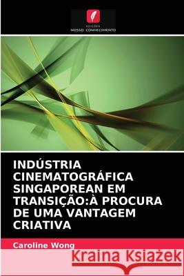 Indústria Cinematográfica Singaporean Em Transição: À Procura de Uma Vantagem Criativa