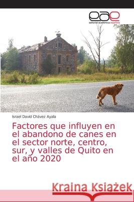 Factores que influyen en el abandono de canes en el sector norte, centro, sur, y valles de Quito en el año 2020