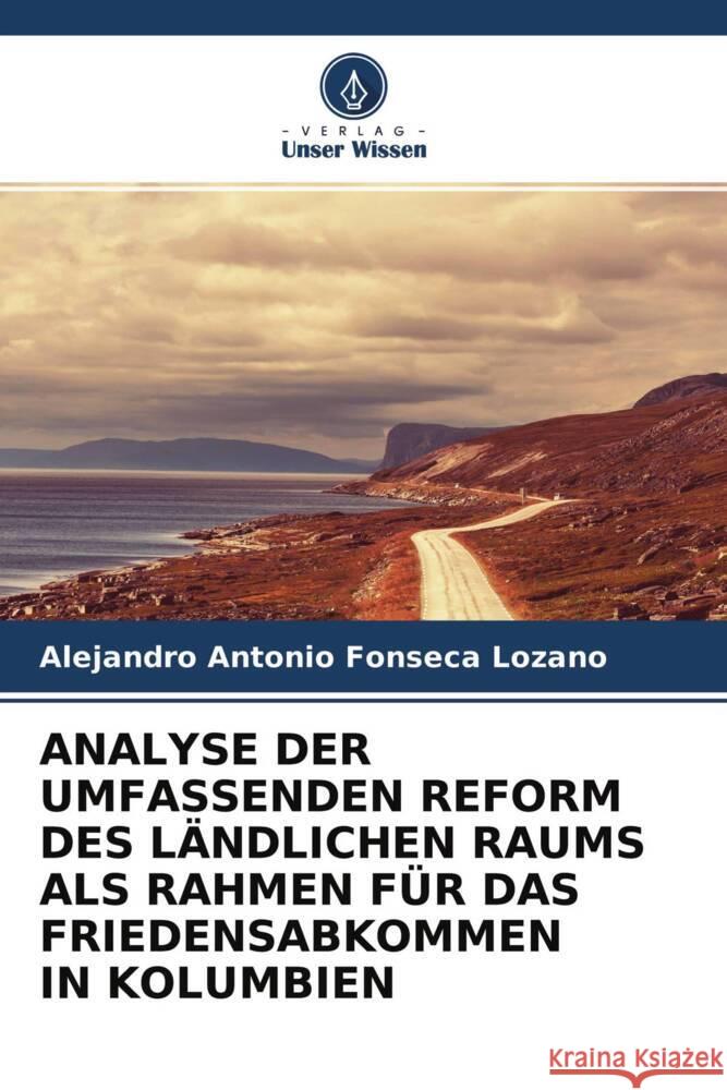 ANALYSE DER UMFASSENDEN REFORM DES LÄNDLICHEN RAUMS ALS RAHMEN FÜR DAS FRIEDENSABKOMMEN IN KOLUMBIEN