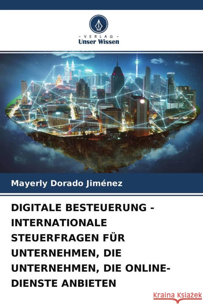 DIGITALE BESTEUERUNG - INTERNATIONALE STEUERFRAGEN FÜR UNTERNEHMEN, DIE UNTERNEHMEN, DIE ONLINE-DIENSTE ANBIETEN