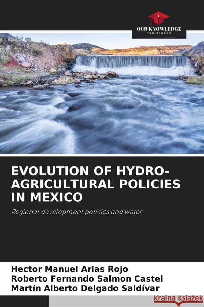EVOLUTION OF HYDRO-AGRICULTURAL POLICIES IN MEXICO