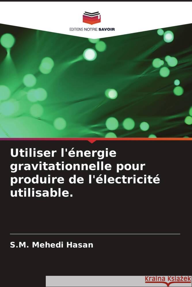 Utiliser l'?nergie gravitationnelle pour produire de l'?lectricit? utilisable.