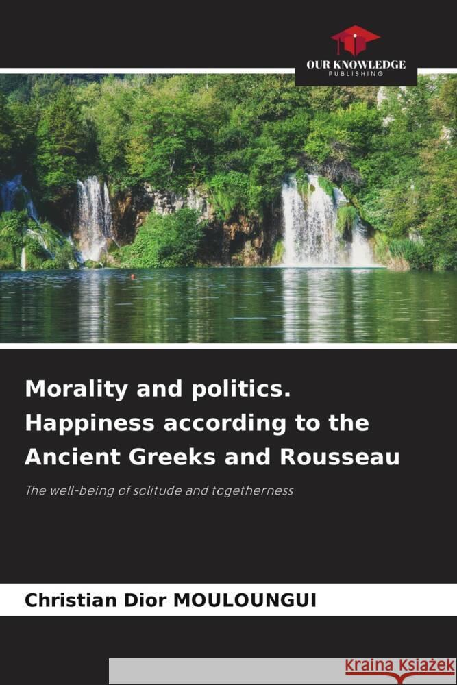 Morality and politics. Happiness according to the Ancient Greeks and Rousseau