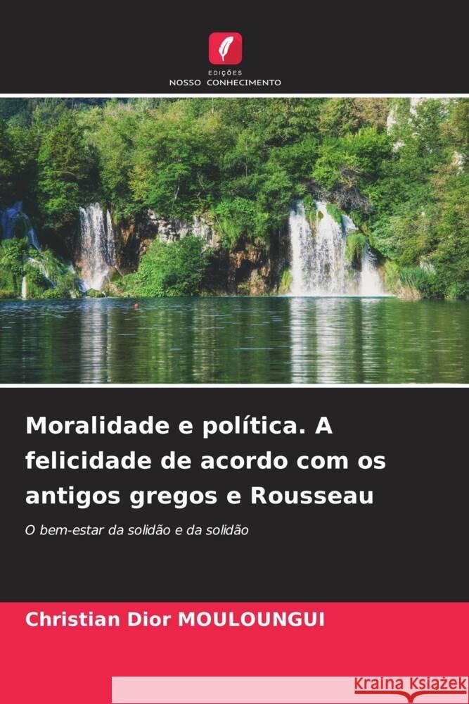 Moralidade e política. A felicidade de acordo com os antigos gregos e Rousseau