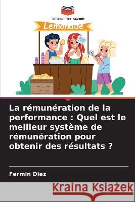 La rémunération de la performance: Quel est le meilleur système de rémunération pour obtenir des résultats ?