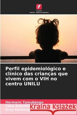 Perfil epidemiologico e clinico das criancas que vivem com o VIH no centro UNILU