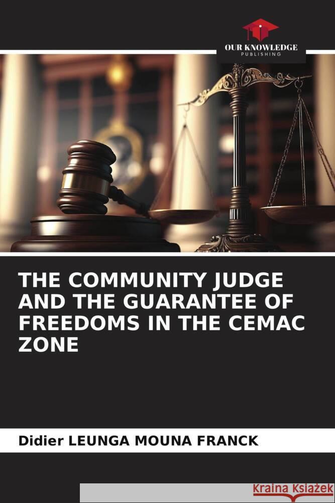 THE COMMUNITY JUDGE AND THE GUARANTEE OF FREEDOMS IN THE CEMAC ZONE