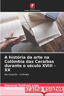 A hist?ria da arte na Col?mbia das Cara?bas durante o s?culo XVIII - XX