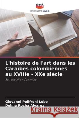 L'histoire de l'art dans les Cara?bes colombiennes au XVIIIe - XXe si?cle