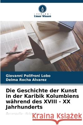 Die Geschichte der Kunst in der Karibik Kolumbiens w?hrend des XVIII - XX Jahrhunderts