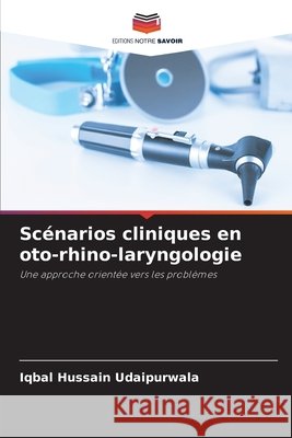Sc?narios cliniques en oto-rhino-laryngologie