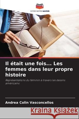 Il ?tait une fois... Les femmes dans leur propre histoire
