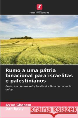 Rumo a uma p?tria binacional para israelitas e palestinianos