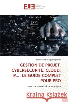 GESTION DE PROJET, CYBERSÉCURITÉ, CLOUD, IA... LE GUIDE COMPLET POUR PRO