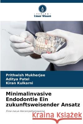 Minimalinvasive Endodontie Ein zukunftsweisender Ansatz