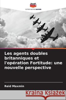 Les agents doubles britanniques et l'opération Fortitude: une nouvelle perspective