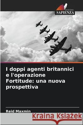I doppi agenti britannici e l'operazione Fortitude: una nuova prospettiva