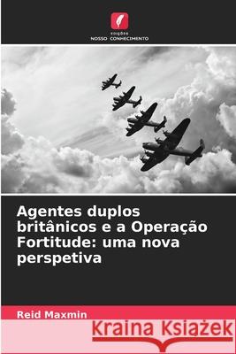 Agentes duplos britânicos e a Operação Fortitude: uma nova perspetiva