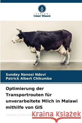 Optimierung der Transportrouten f?r unverarbeitete Milch in Malawi mithilfe von GIS