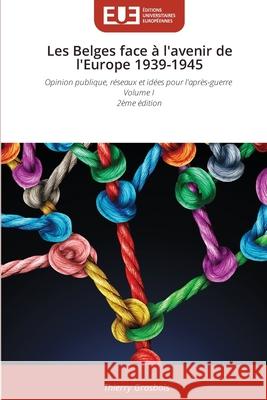 Les Belges face à l'avenir de l'Europe 1939-1945
