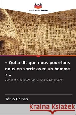 « Qui a dit que nous pourrions nous en sortir avec un homme ? »