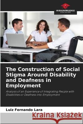 The Construction of Social Stigma Around Disability and Deafness in Employment