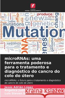 microRNAs: uma ferramenta poderosa para o tratamento e diagnóstico do cancro do colo do útero