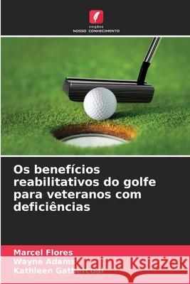 Os benefícios reabilitativos do golfe para veteranos com deficiências