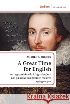 A Great Time for English: Uma gram?tica da L?ngua Inglesa nas palavras dos grandes mestres