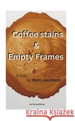 Coffee stains and empty frames: A play